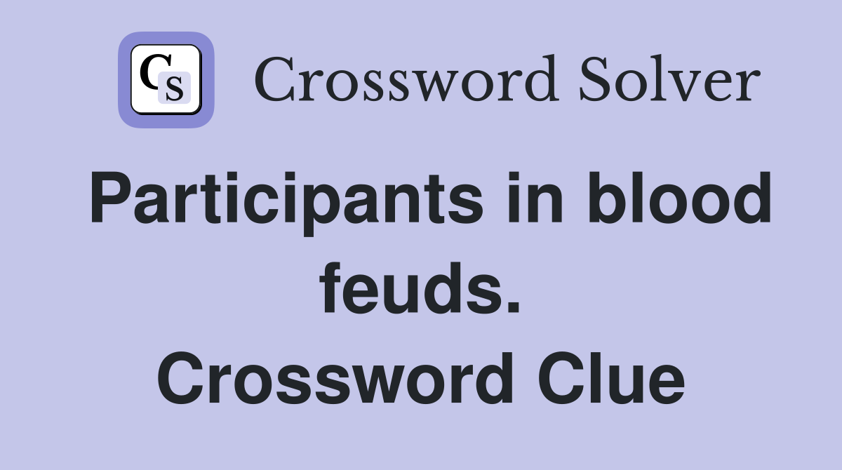 Participants in blood feuds. Crossword Clue Answers Crossword Solver
